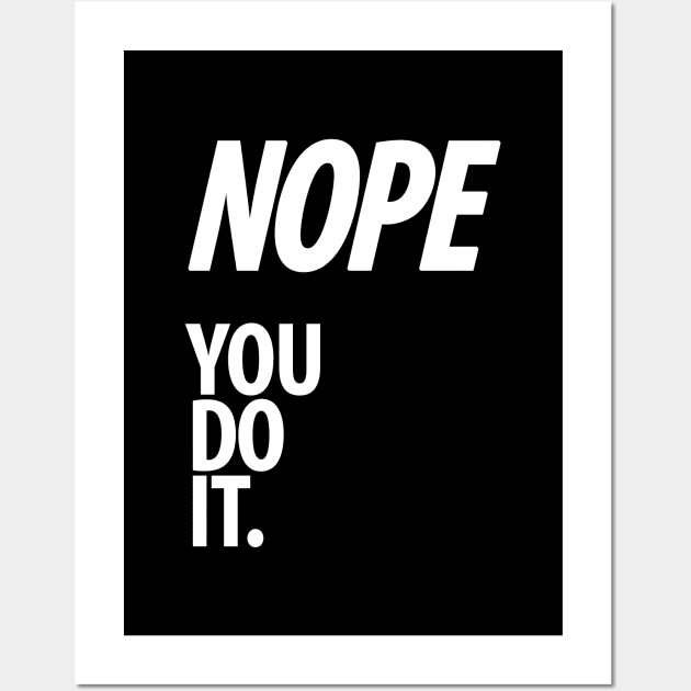 Nope - You do it - VIII - Funny, Sarcastic T-shirt Wall Art by StudioGrafiikka